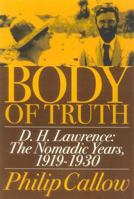 Body of Truth: D.H. Lawrence :The Nomadic Years, 1919-1930 1566634946 Book Cover