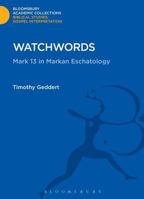 Watchwords: Mark 13 in Markan Eschatology 1474231306 Book Cover