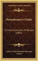Housekeeper's Guide: A Choice Collection of Recipes Compiled and Published by Ladies of the Methodist Episcopal Church Honesdale, Pa (Classic Reprint) 1436877644 Book Cover