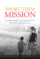 Short-Term Mission: An Ethnography of Christian Travel Narrative and Experience 0830839739 Book Cover