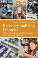 Reconceptualizing Libraries: Perspectives from the Information and Learning Sciences 1138309567 Book Cover