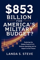 $853 Billion for America’s Military Budget? The Pentagon’s Hidden Price Tag: Exploring the Hidden Costs of U.S. Defense Spending and Its Impact on Our Future (RANDOM HISTORIES YOU NEED TO KNOW) B0FFHBL3W7 Book Cover
