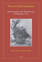 The Live Bait Squadron: Three massgraves off the Dutch coast 22 September 1914 B0CGKNSHXQ Book Cover