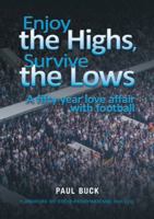 Enjoy the Highs, Survive the Lows: A fifty year love affair with football 1911476254 Book Cover