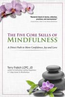 The Five Core Skills of Mindfulness: A Direct Path to More Confidence, Joy and Love 1936128551 Book Cover