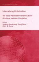 Internalizing Globalization: The Rise of Neoliberalism and the Decline of National Varieties of Capitalism (International Political Economy) 1403948038 Book Cover