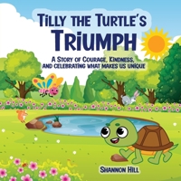 Tilly the Turtle's Triumph: A Story of Courage, Kindness, and Celebrating What Makes Us Unique B0GH9CSBM1 Book Cover