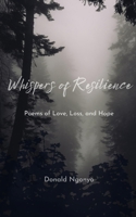 Whispers of Resilience: Poems of Love, Loss, and Hope B0CCCVCD7X Book Cover