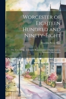 Worcester of Eighteen Hundred and Ninety-Eight: Fifty Years a City: A Graphic Representation of Its Institutions, Industries, and Leaders 1021664014 Book Cover
