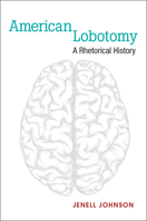 American Lobotomy: A Rhetorical History 0472119443 Book Cover