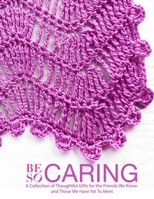 Be So Caring: A Collection of Thoughtful Gifts for the Friends We Know and Those We Have Yet To Meet B08MSQ3TQF Book Cover