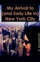 My Arrival to (and Early Life in) New York City B0CHH87VMY Book Cover