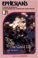 Ephesians: The Way To The Good Life (Beacon Small-Group Bible Studies) 0834107228 Book Cover