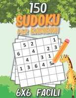 150 Facili Sudoku Per Bambini: Libro di sudoku per bambini da 6+ anni età | Sudoku 6x6 livello facile con soluzioni | Fantastico regalo per bambini, bambine, Ragazzi e ragazze. B08XCZWLR4 Book Cover