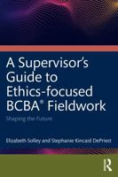 An Ethics-Focused Guide for BCBA® Fieldwork: Shaping the Future 104133026X Book Cover