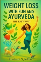 Weight Loss With Fun and Ayurveda: The Easy Way! B0F9L363KL Book Cover