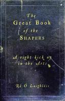 The Great Book of the Shapers: A Right Kick Up in the Arts 095327778X Book Cover