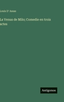 La Venus de Milo; Comedie en trois actes (French Edition) 3563233950 Book Cover