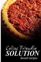 Celiac Friendly Solution - Dessert Recipes: Ultimate Celiac cookbook series for Celiac disease and gluten sensitivity 1496097947 Book Cover