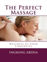 The Perfect Massage: Wellness At Your Fingertips 1500499072 Book Cover