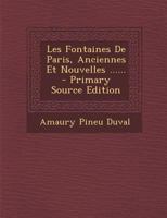 Les Fontaines De Paris, Anciennes Et Nouvelles ...... 1271248913 Book Cover