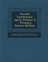 Giraldi Cambrensis opera Volume 6 1246991098 Book Cover