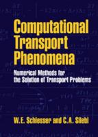 Computational Transport Phenomena: Numerical Methods for the Solution of Transport Problems 0521556538 Book Cover