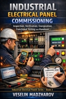 INDUSTRIAL ELECTRICAL PANEL COMMISSIONING: Inspection, Verification, Energization, Functional Testing and Handover (Industrial Electrical Panels Series) B0HCJTJMND Book Cover