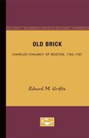 Old Brick: Charles Chauncy of Boston, 1705-1787 0816657777 Book Cover