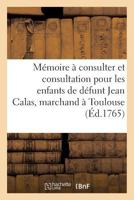 Mémoire À Consulter Et Consultation Pour Les Enfants de Défunt Jean Calas, Marchand À Toulouse 2011281172 Book Cover