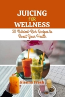 JUICING FOR WELLNESS: 50 Nutrient-Rich Recipes to Boost Your Health (Juice Bloom Series) B0FD7CXFQV Book Cover