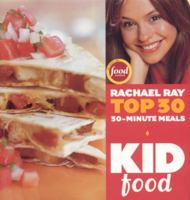 Kid Food: Rachael Ray's Top 30 30-Minutes Meals 1891105221 Book Cover