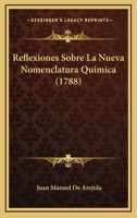 Reflexiones Sobre La Nueva Nomenclatura Quimica (1788) 1120689538 Book Cover