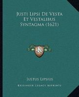 Justi Lipsi De Vesta Et Vestalibus Syntagma (1621) 1166149277 Book Cover