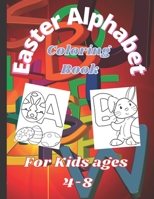 Easter Alphabet Coloring Book for kids ages 4-8: The Easter Alphabet Coloring Book is designed for kids ages 4-8 or 3-5 with different skill levels. B08XFQXMWW Book Cover