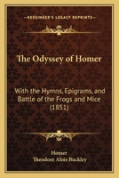 The Odyssey of Homer: with the Hymns, epigrams, and Battle of the frogs and mice 1144702887 Book Cover