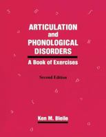 Articulation & Phonological Disorders: A Book Of Exercises (Singular Textbook Series) 1565936884 Book Cover