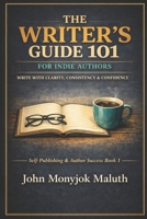 The Writer's Guide 101: For Indie Authors 1520409710 Book Cover