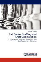 Call Center Staffing and Shift Optimization 3847337696 Book Cover