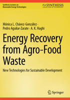 Energy Recovery from Agro-Food Waste: New Technologies for Sustainable Development (Synthesis Lectures on Renewable Energy Technologies) 3031891015 Book Cover