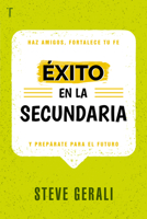 Exito en la Secundaria - Haz amigos, fortalece tu fe y prepárate para el futuro 1588028011 Book Cover