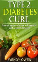 Type 2 Diabetes Cure: Natural Treatments That Will Prevent and Reverse Diabetes 1494906910 Book Cover