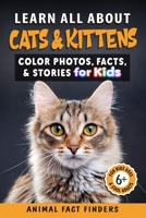 Learn All About Cats & Kittens: Color Photos, Facts, and Stories for Kids B0C4MMZZC2 Book Cover