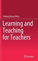 Learning and Teaching for Teachers 9811630798 Book Cover