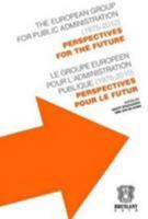 The European Group for Public Administration \ Le Groupe Europeen pour L'administration Publique (1975-2010): Perspectives for the Future \ Perspectives Pour le Futur (English and French Edition) 2802729381 Book Cover