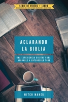Aclarando la Biblia : Una Experiencia Digital para Ayudarle a Entenderlo Todo 1632965690 Book Cover