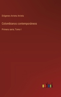 Colombianos contemporáneos: Primera serie; Tomo I 3563550867 Book Cover
