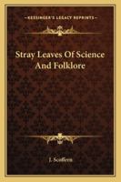 Stray Leaves of Science and Folklore 1162779187 Book Cover