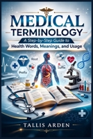 Medical terminology: A Step-by-Step Guide to health Words, Meanings, and Usage B0GRMVXPR7 Book Cover