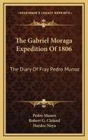 The Gabriel Moraga Expedition Of 1806: The Diary Of Fray Pedro Munoz 1163178918 Book Cover